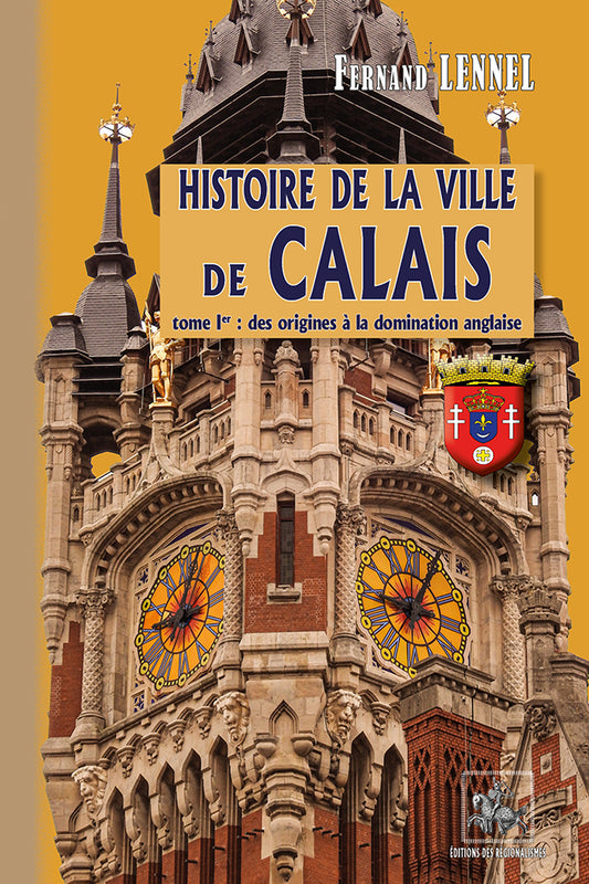 Histoire de la Ville de Calais (T1 : des origines à la Domination anglaise)