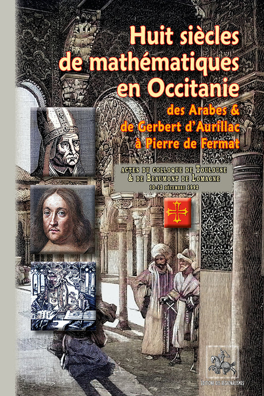 Huit siècles de mathématiques en Occitanie (des Arabes et de Gerbert d'Aurillac à Pierre de Fermat)