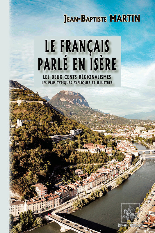 Le français parlé en Isère : les 200 régionalismes  les plus typiques, expliqués & illustrés