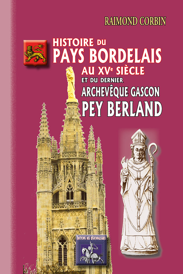 Histoire du Pays bordelais au XVe siècle et du dernier archevêque gascon : Pey Berland