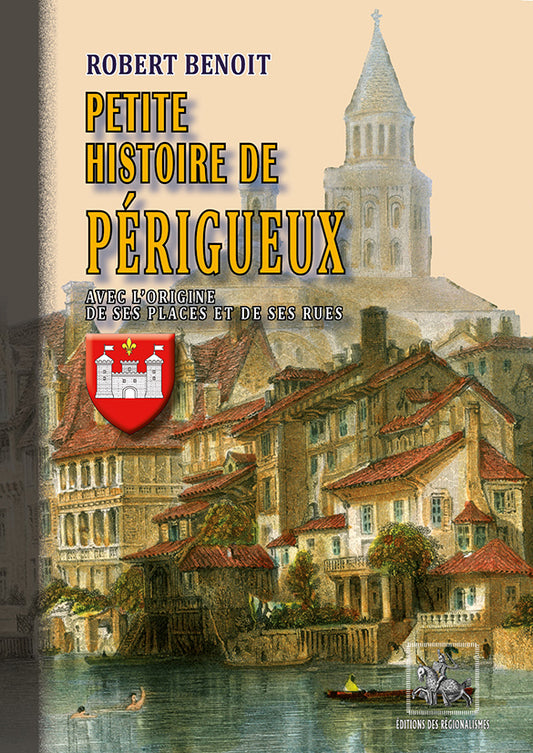 Petite Histoire de Périgueux (avec l'origine de ses places et de ses rues)