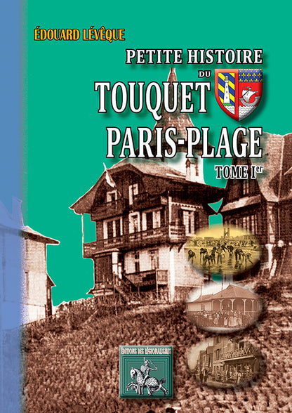 Petite Histoire du Touquet-Paris-Plage (T1)