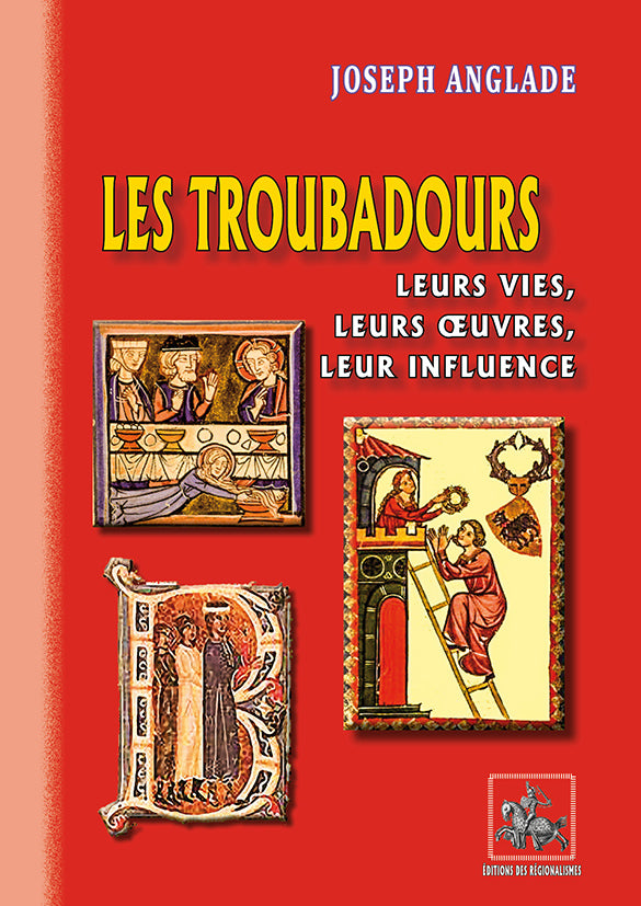 Les Troubadours, leurs vies, leurs oeuvres, leur influence