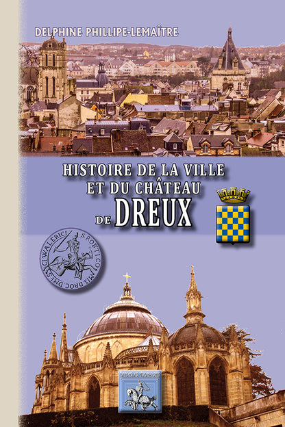 Histoire de la Ville et du Château de Dreux