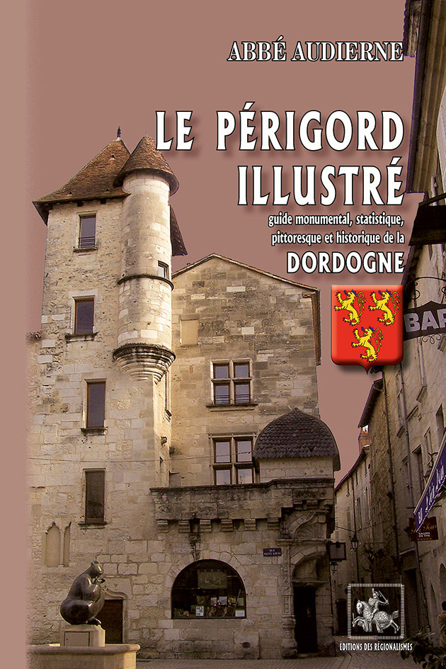 Le Périgord illustré (guide monumental, statistique, pittoresque & historique de la Dordogne)