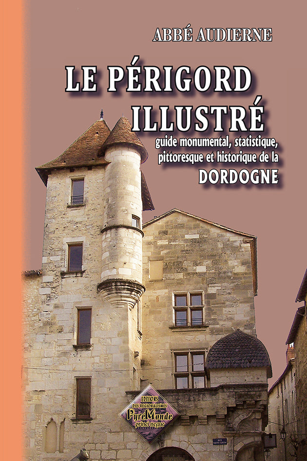 Le Périgord illustré (guide monumental, statistique, pittoresque & historique de la Dordogne)