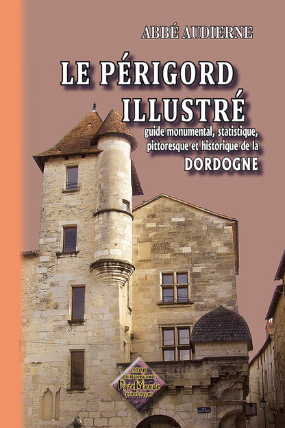 Le Périgord illustré (guide monumental, statistique, pittoresque & historique de la Dordogne)