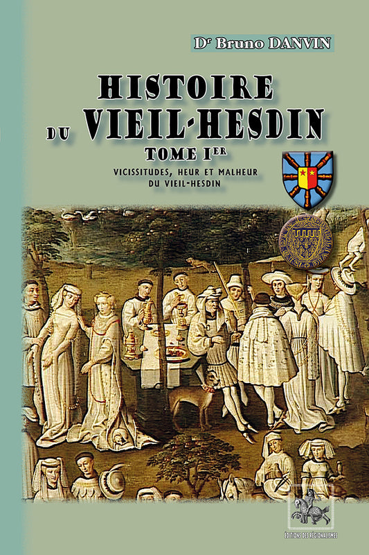 Histoire du Vieil-Hesdin (T1 : vicissitudes, heur et malheur du Vieil-Hesdin)