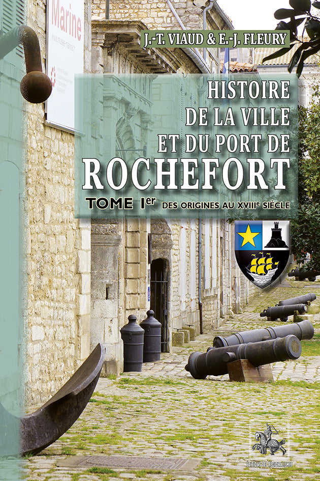 Histoire de la Ville et du Port de Rochefort (T1 : des origines au XVIIIe siècle)