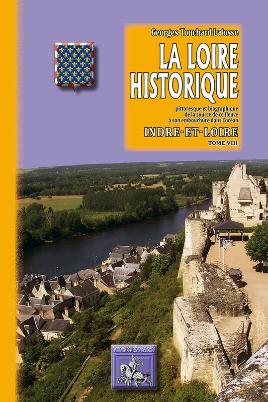 La Loire historique (T8 : l'Indre-et-Loire)