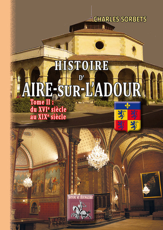 Histoire d'Aire-sur-l'Adour (T2 : du XVIe au XIXe siècle)