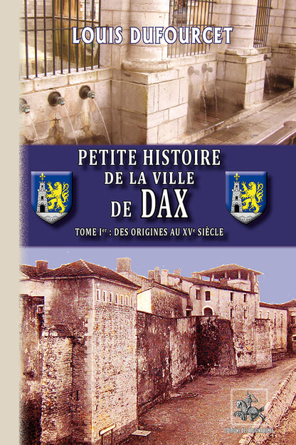 Petite Histoire de la Ville de Dax (T1 : des origines au XVe siècle)