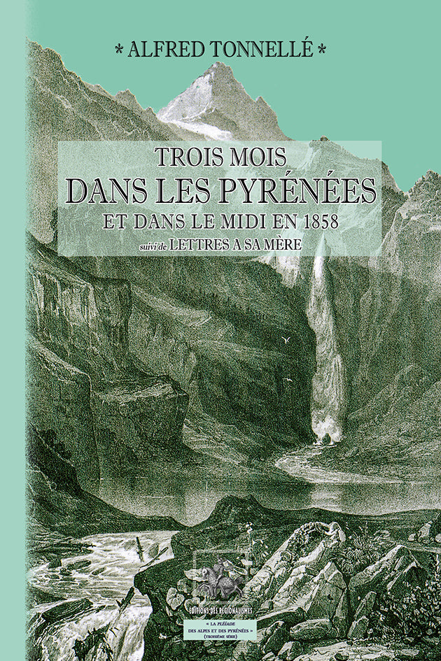 Trois mois dans les Pyrénées et le Midi de la France en 1858 (suivi de) Lettres à sa Mère