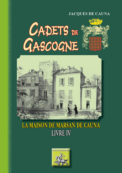 Cadets de Gascogne : la Maison de Marsan de Cauna (Livre 4)