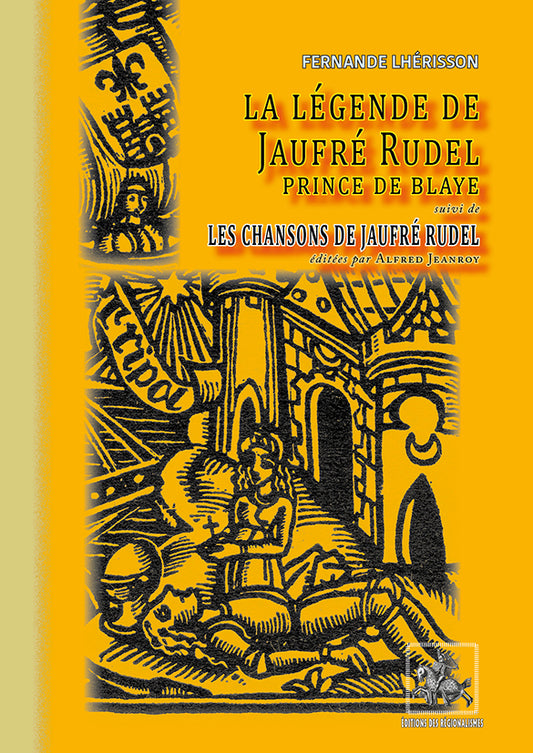 La Légende de Jaufre Rudel, prince de Blaye (suivi de) Les Chansons de Jaufre Rudel