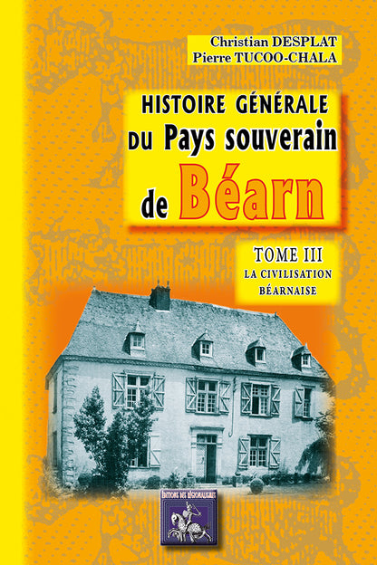 Histoire générale du pays souverain de Béarn (T3 : la civilisation béarnaise)