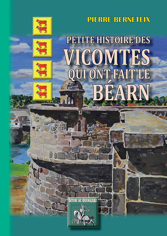 Petite Histoire des Vicomtes qui ont fait le Béarn